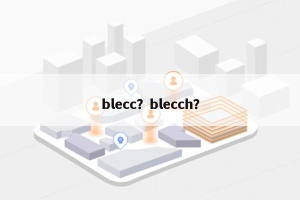 blecc?blecch?-第1张图片 blecc?blecch?-第1张图片