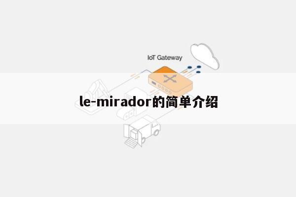 le-mirador的简单介绍-第1张图片 le-mirador的简单介绍-第1张图片